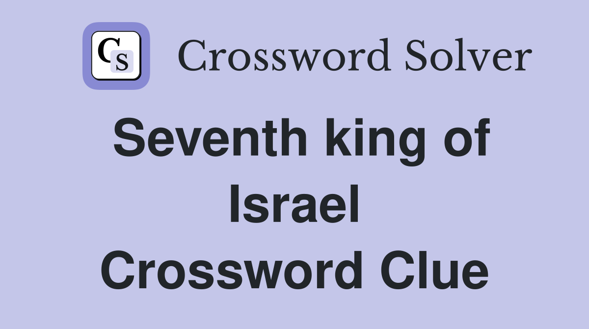 Seventh king of Israel Crossword Clue