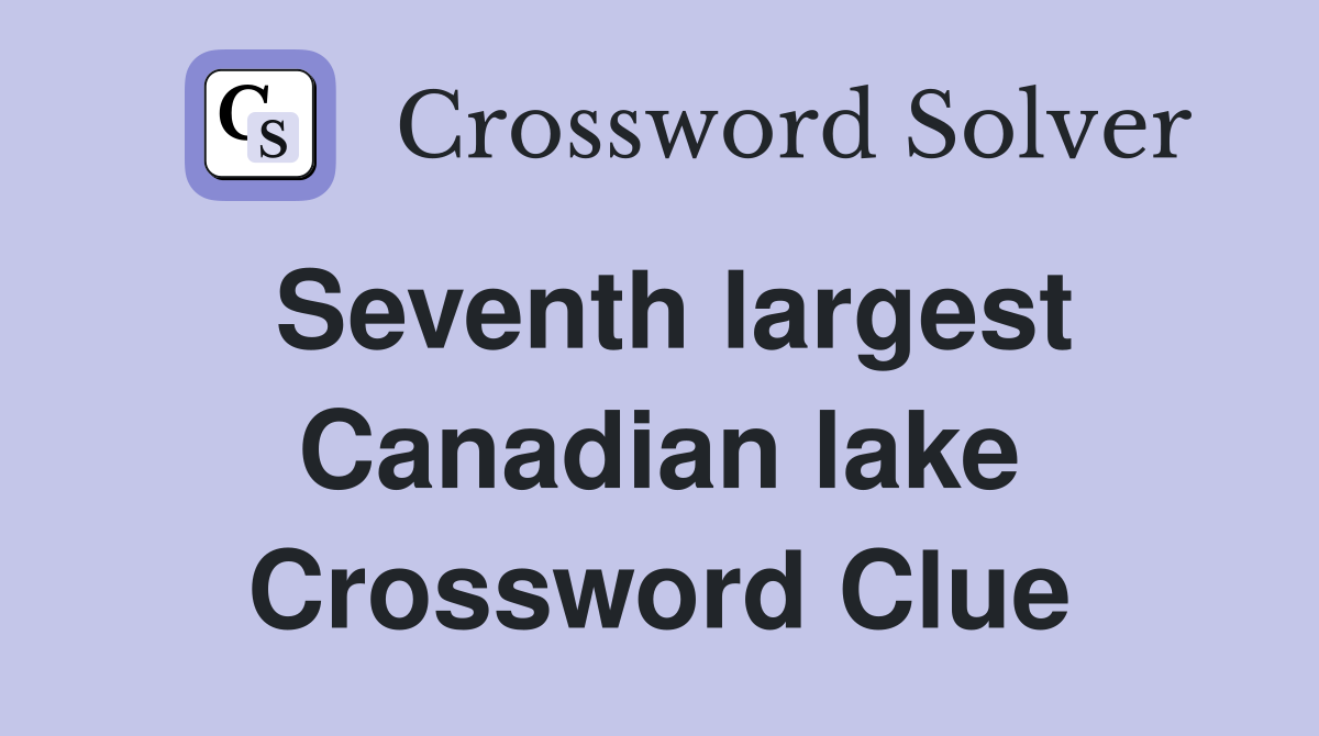 Seventh largest Canadian lake Crossword Clue