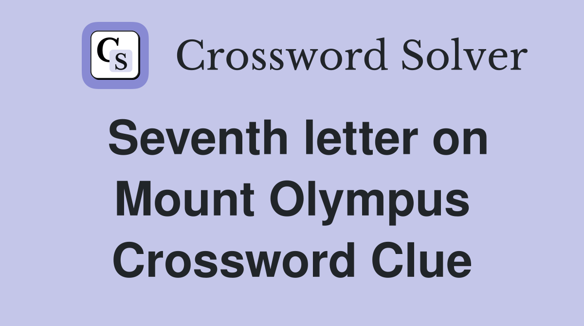 Seventh letter on Mount Olympus Crossword Clue