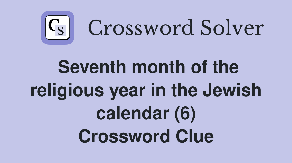 Seventh month of the religious year in the Jewish calendar (6) Crossword Clue