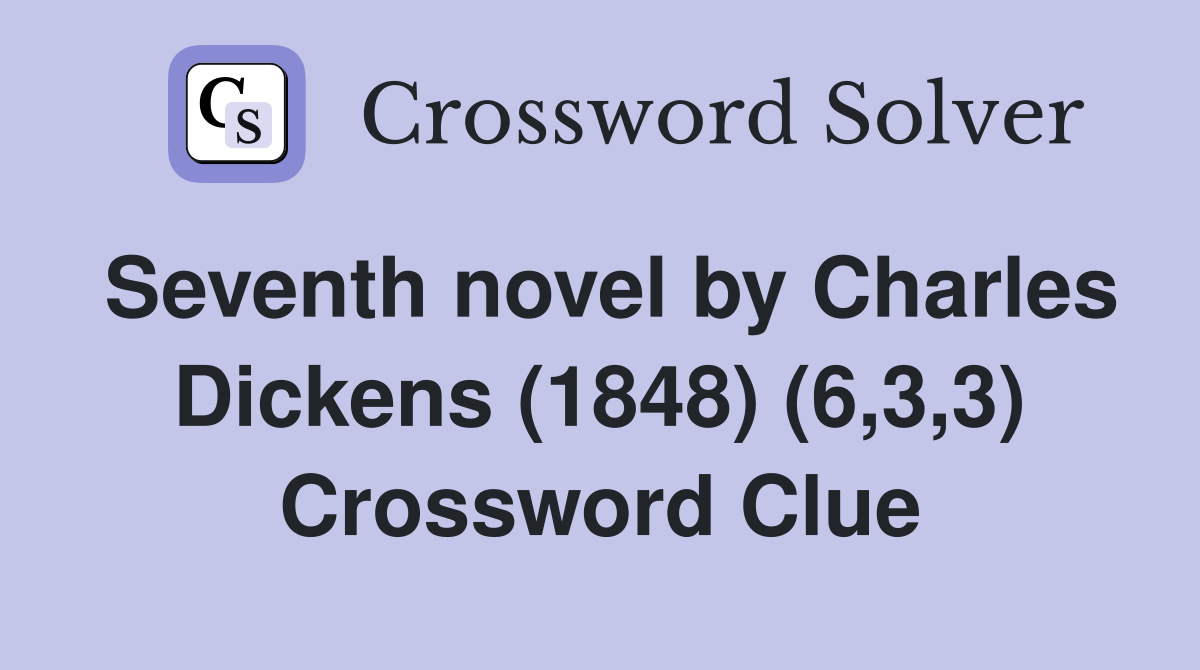 Seventh novel by Charles Dickens (1848) (6,3,3) Crossword Clue