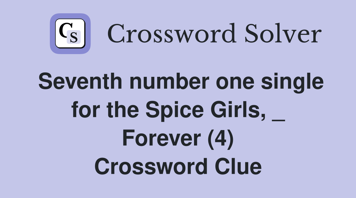 Seventh number one single for the Spice Girls, _ Forever (4) Crossword Clue