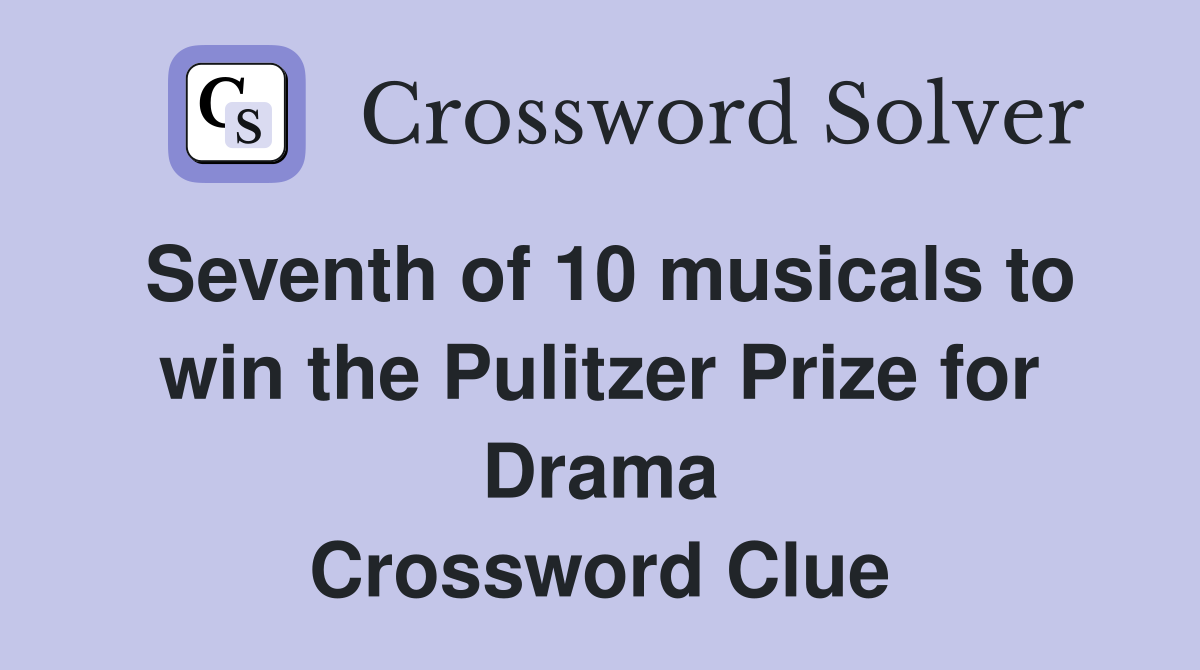 Seventh of 10 musicals to win the Pulitzer Prize for Drama Crossword Clue
