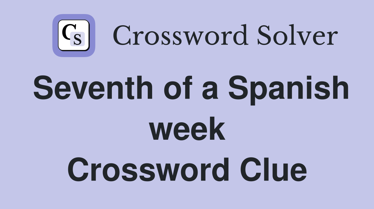 Seventh of a Spanish week Crossword Clue