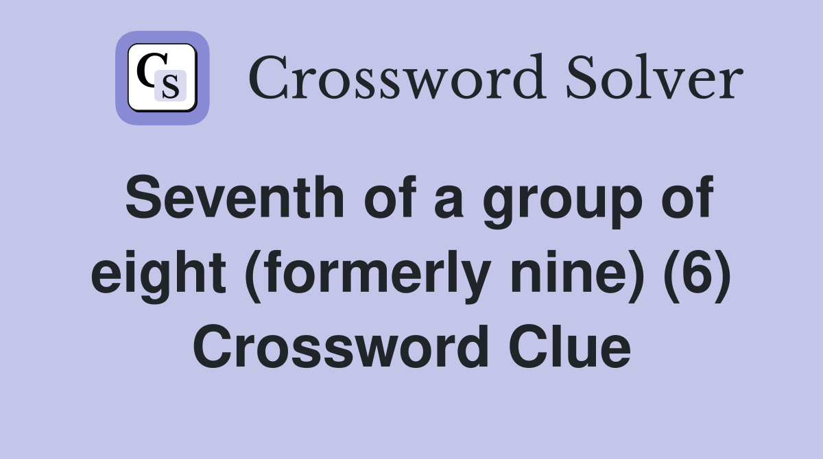Seventh of a group of eight (formerly nine) (6) Crossword Clue