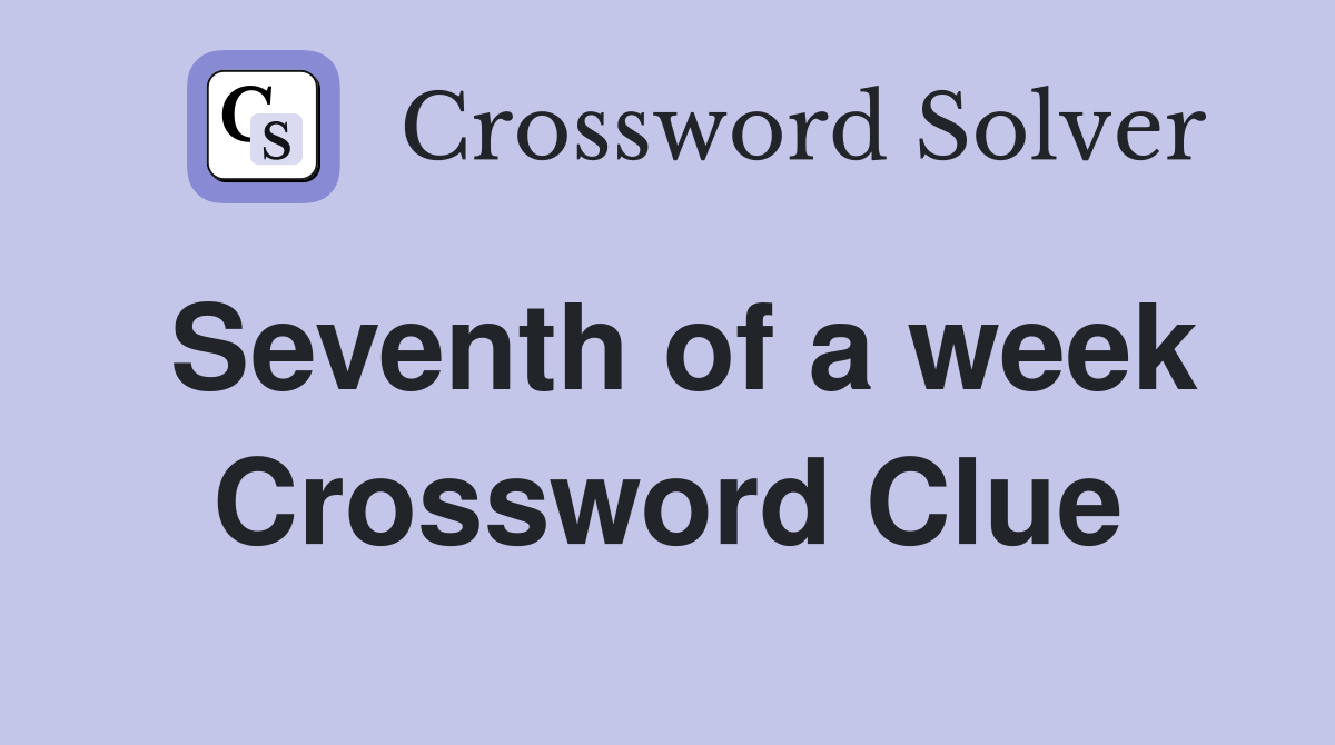 Seventh of a week Crossword Clue