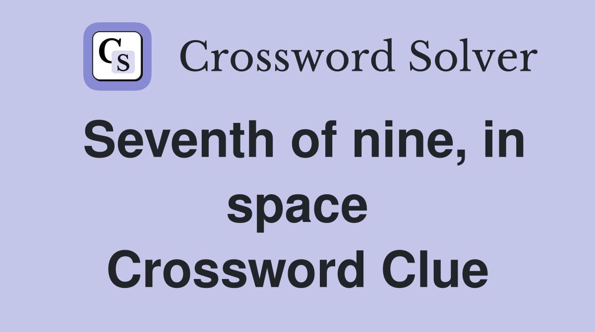 Seventh of nine, in space Crossword Clue