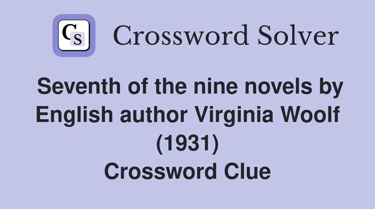 Seventh of the nine novels by English author Virginia Woolf (1931) Crossword Clue