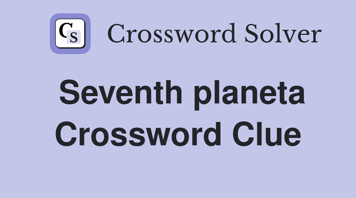 Seventh planeta Crossword Clue