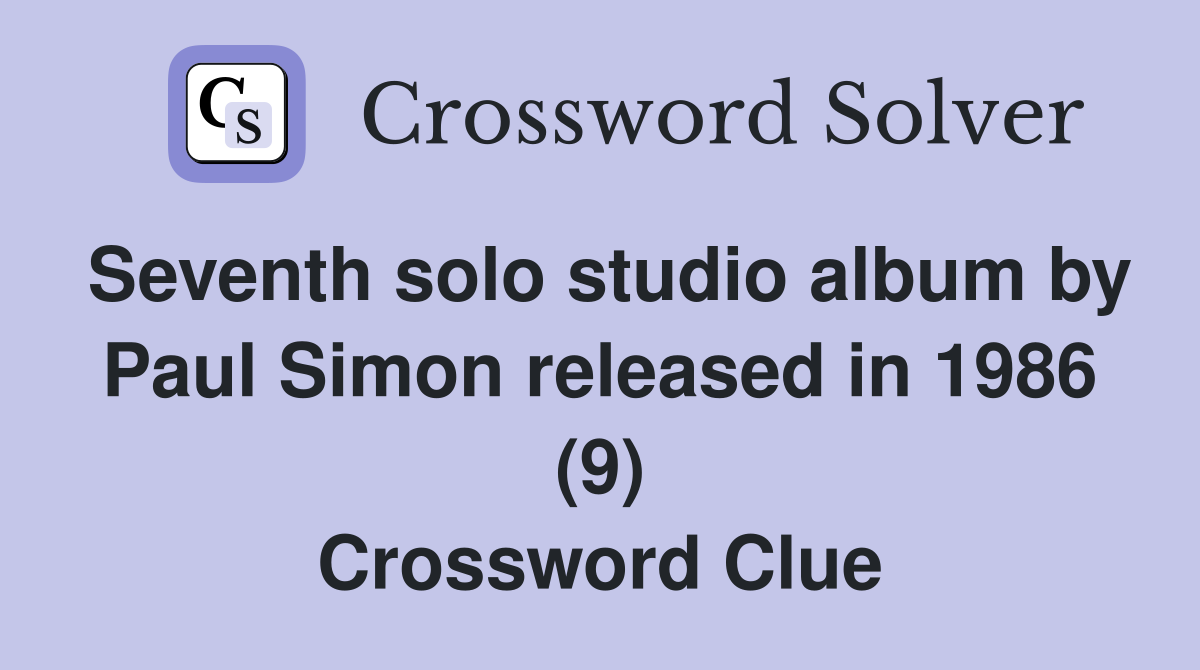 Seventh solo studio album by Paul Simon released in 1986 (9) Crossword Clue