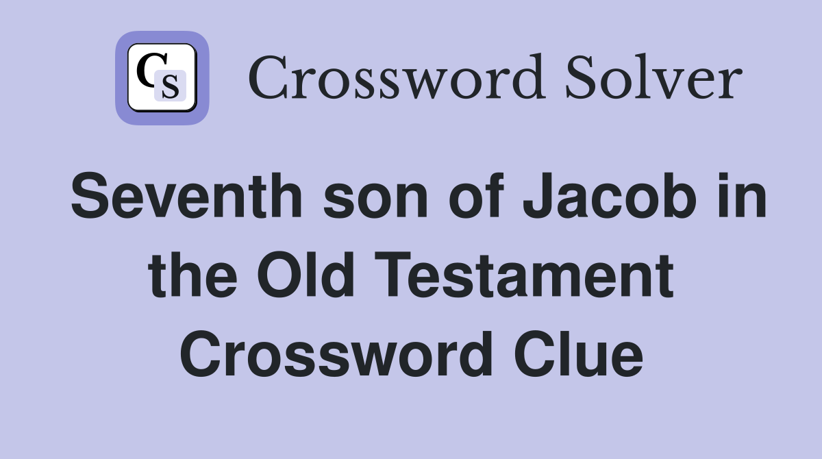 Seventh son of Jacob in the Old Testament Crossword Clue