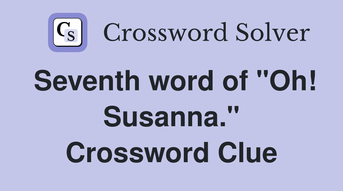Seventh word of "Oh! Susanna." Crossword Clue