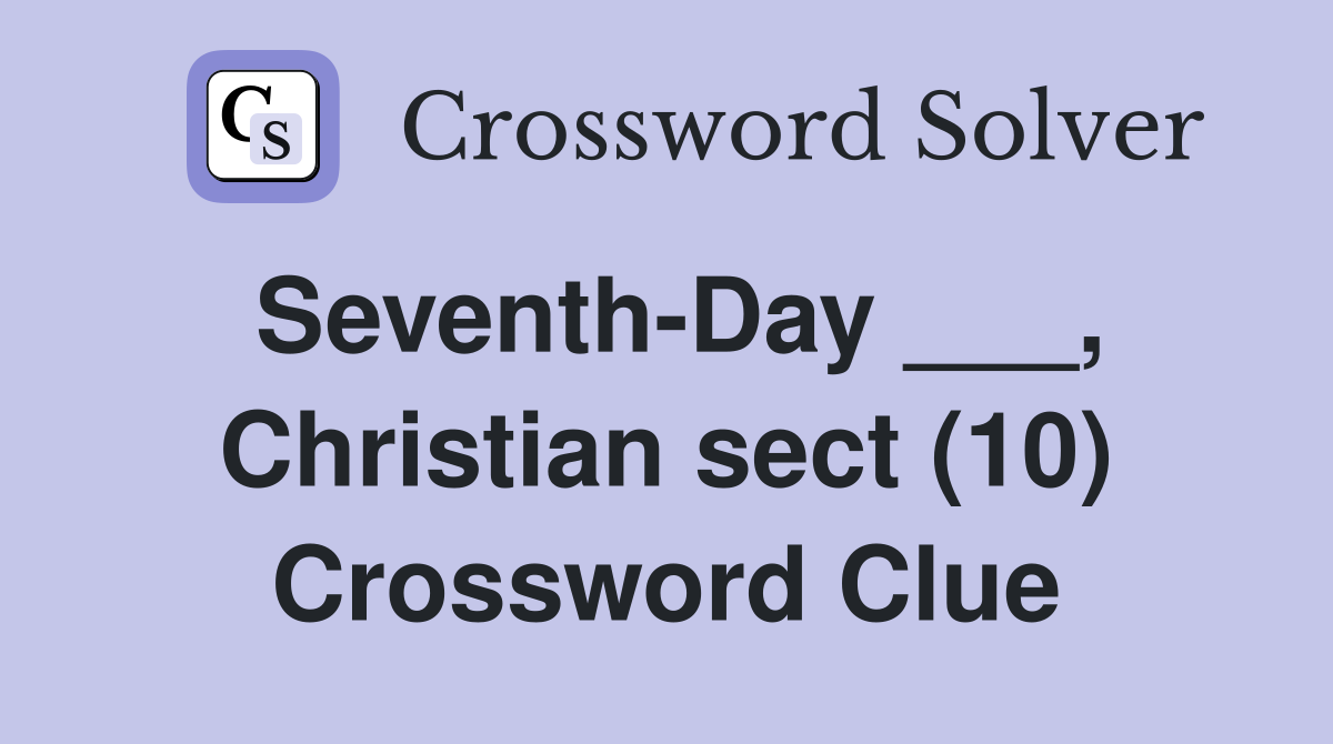 Seventh-Day ___, Christian sect (10) Crossword Clue