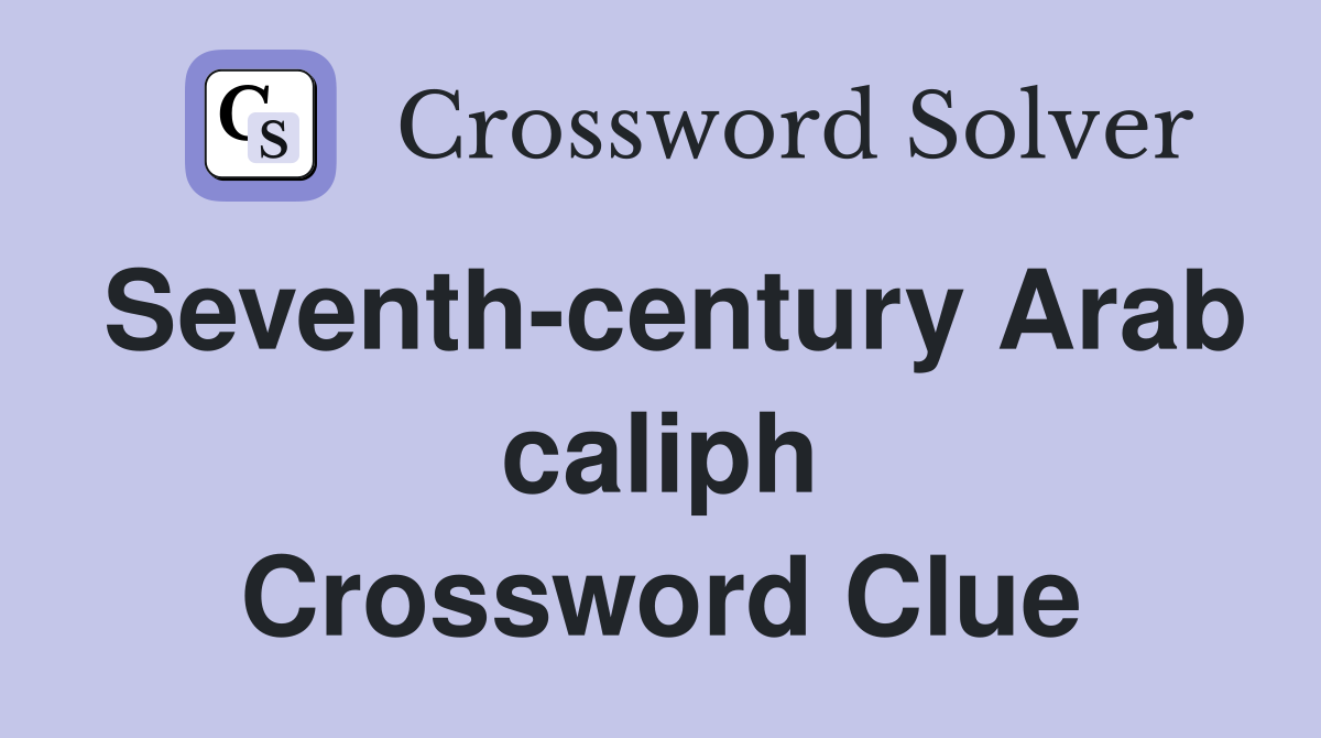 Seventh-century Arab caliph Crossword Clue