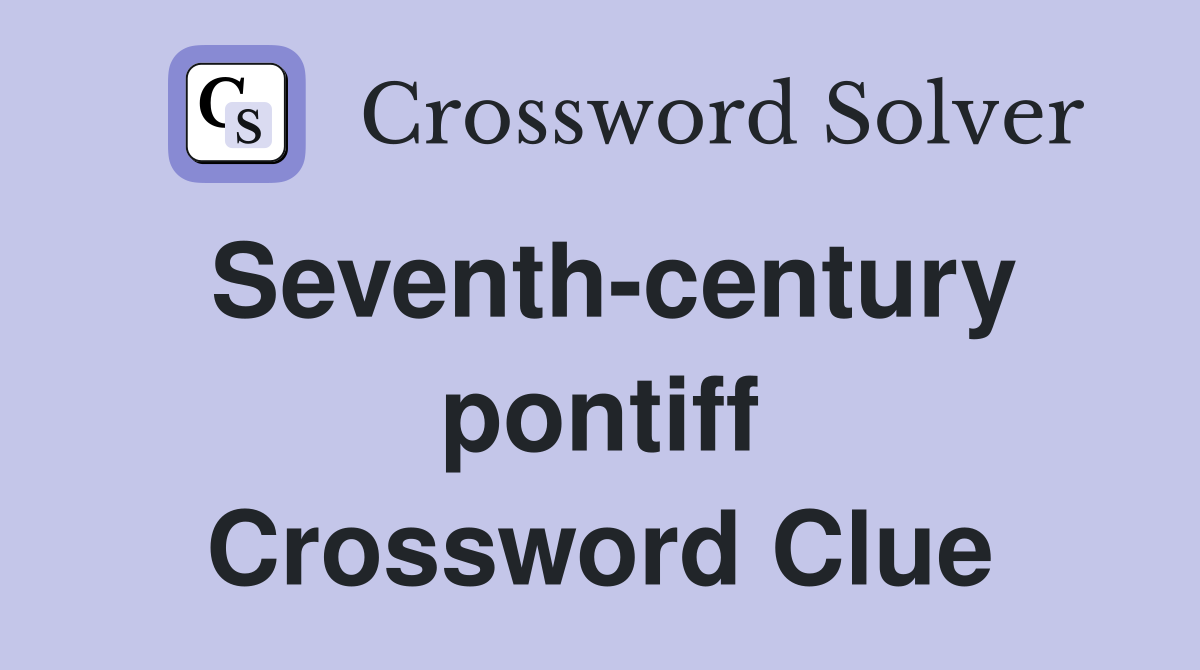 Seventh-century pontiff Crossword Clue