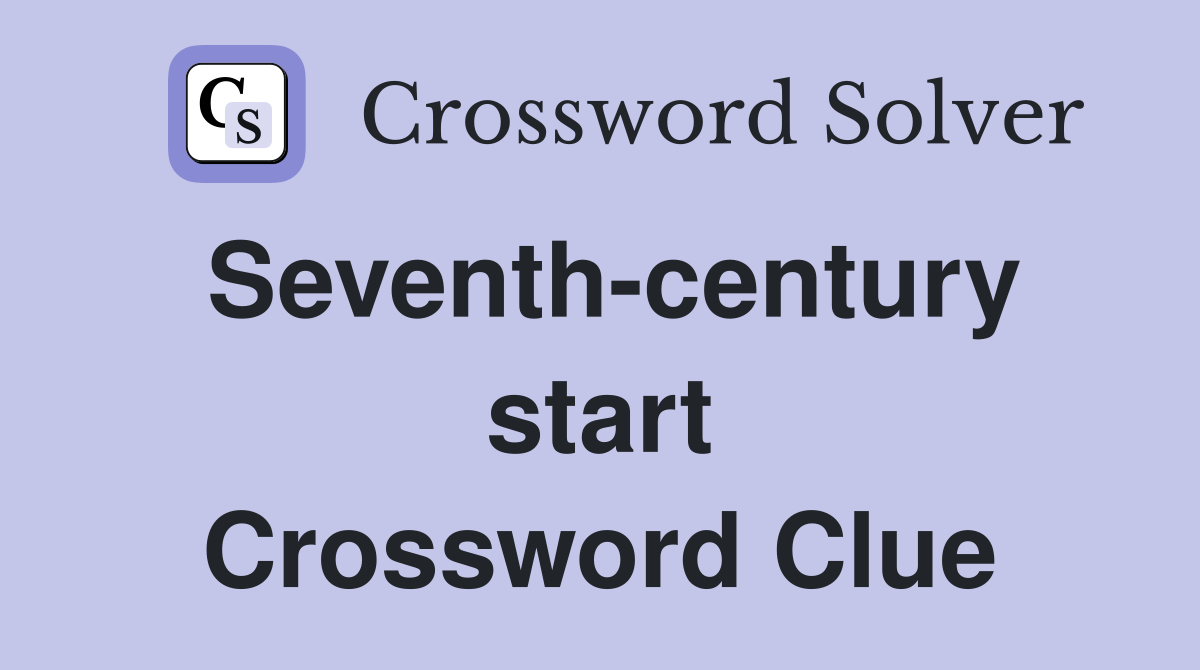 Seventh-century start Crossword Clue