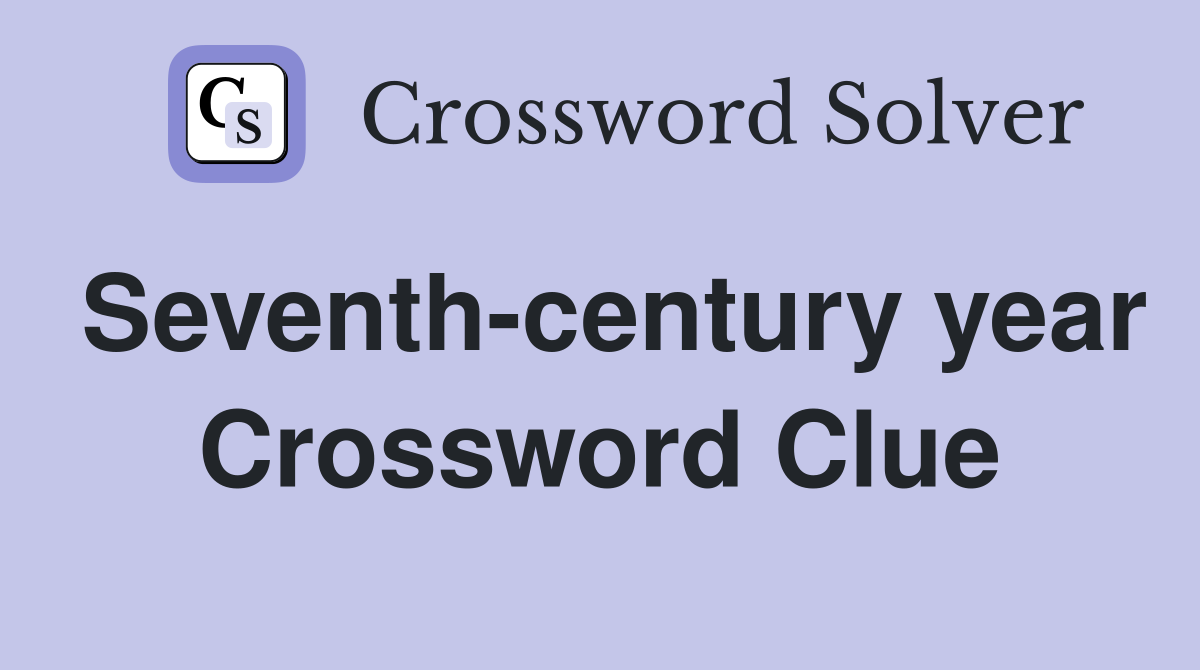Seventh-century year Crossword Clue