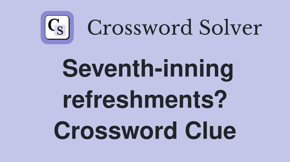 Seventh-inning refreshments? Crossword Clue