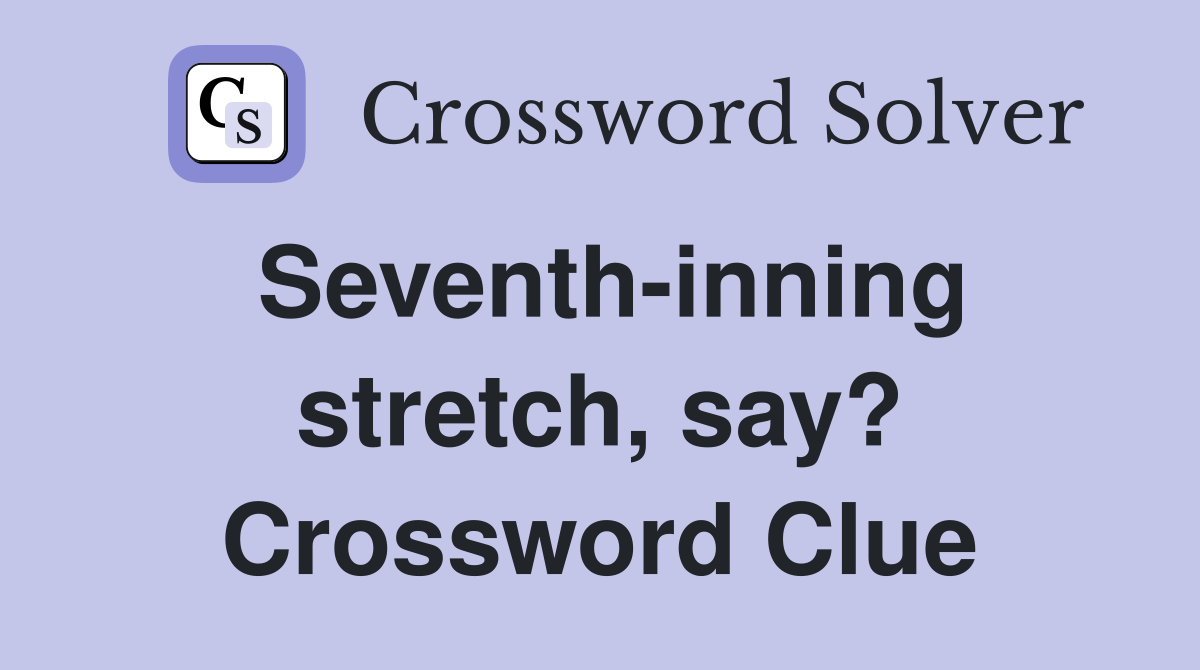 Seventh-inning stretch, say? Crossword Clue