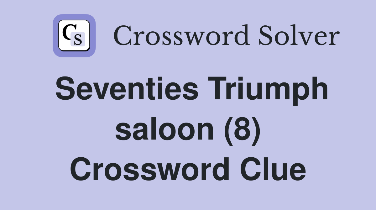 Seventies Triumph saloon (8) Crossword Clue