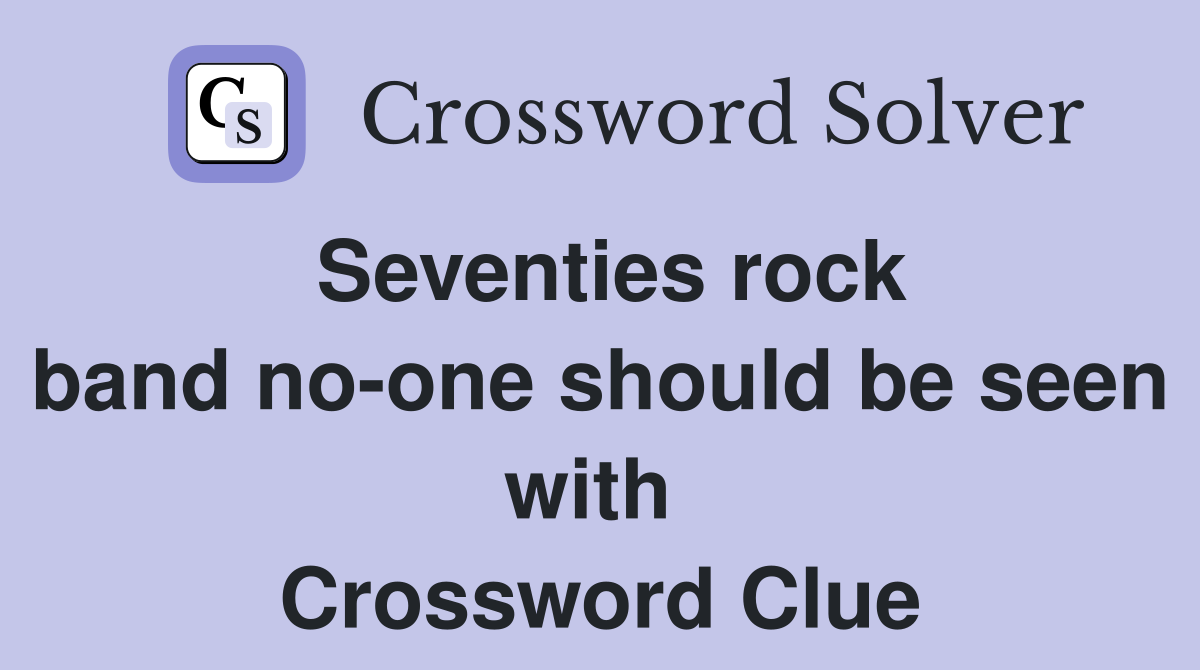 Seventies rock band no-one should be seen with  Crossword Clue