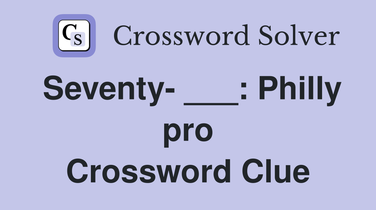 Seventy- ___: Philly pro Crossword Clue