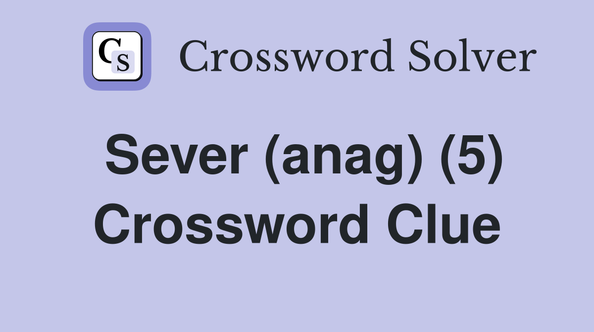 Sever (anag) (5) Crossword Clue