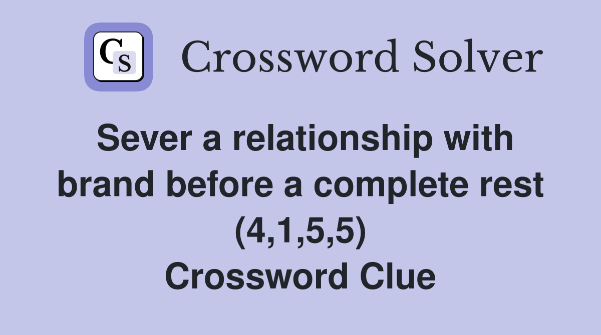 Sever a relationship with brand before a complete rest (4,1,5,5) Crossword Clue