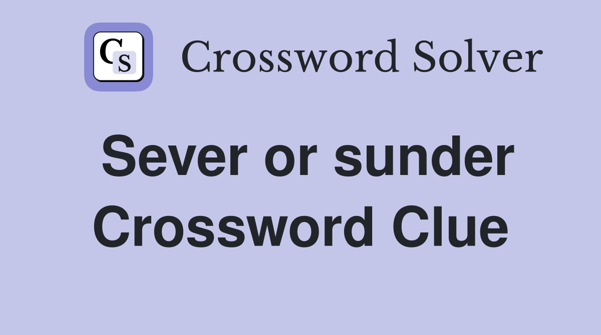 Sever or sunder Crossword Clue