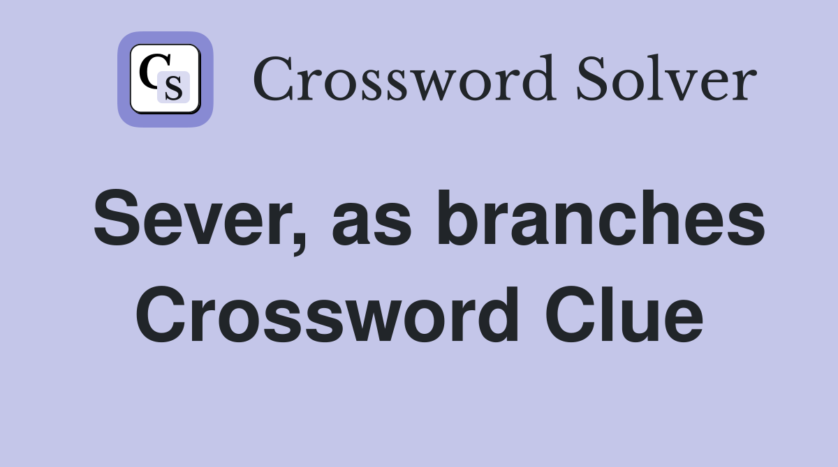 Sever, as branches Crossword Clue