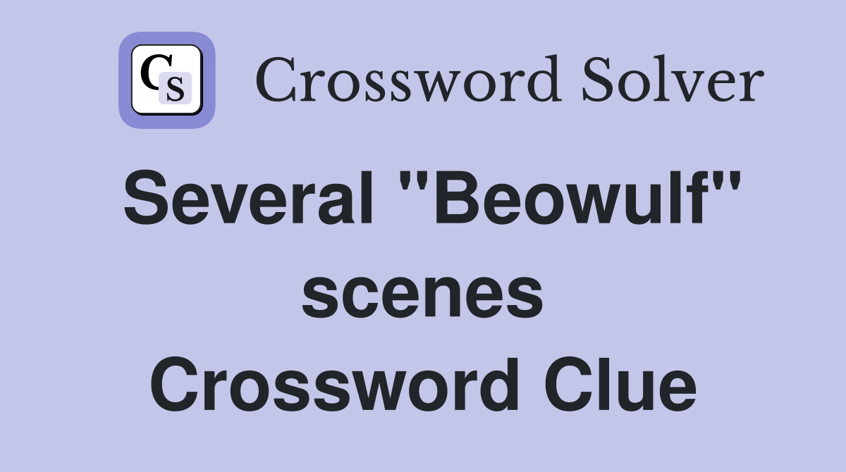 Several "Beowulf" scenes Crossword Clue