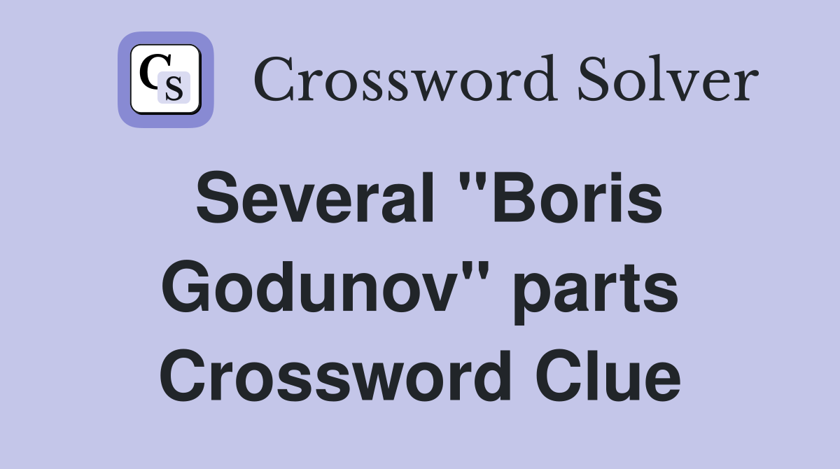 Several "Boris Godunov" parts Crossword Clue