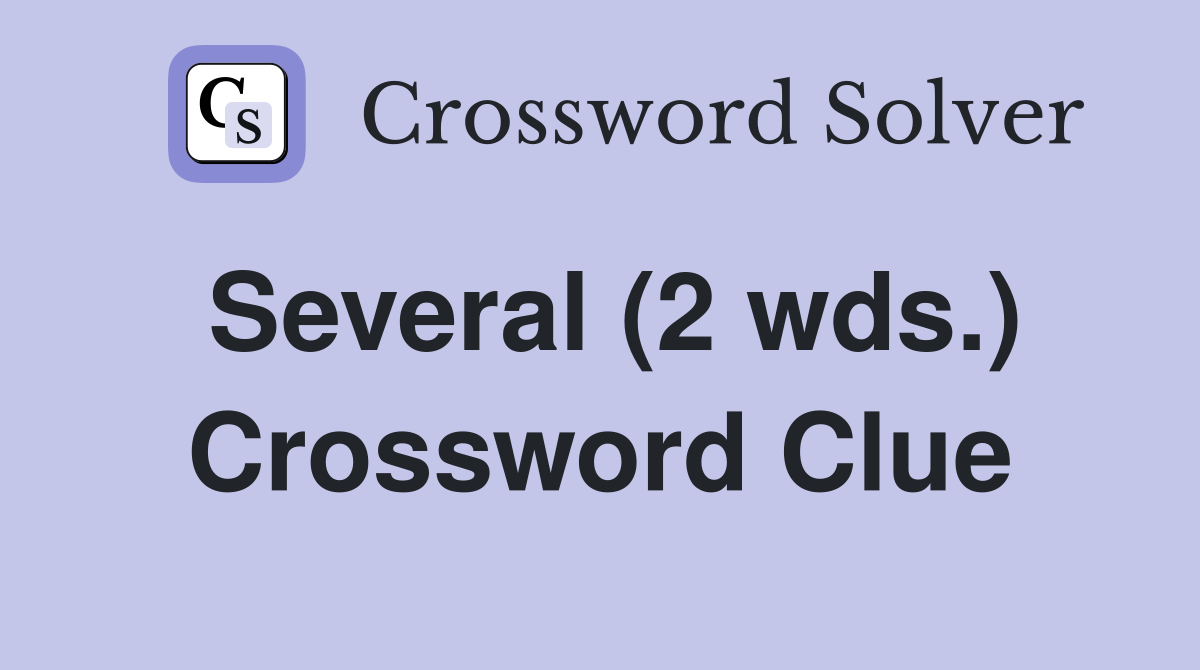 Several (2 wds ) Crossword Clue Answers Crossword Solver