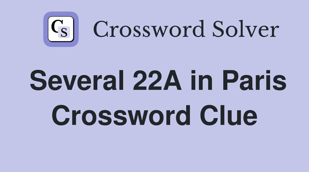 Several 22A in Paris Crossword Clue