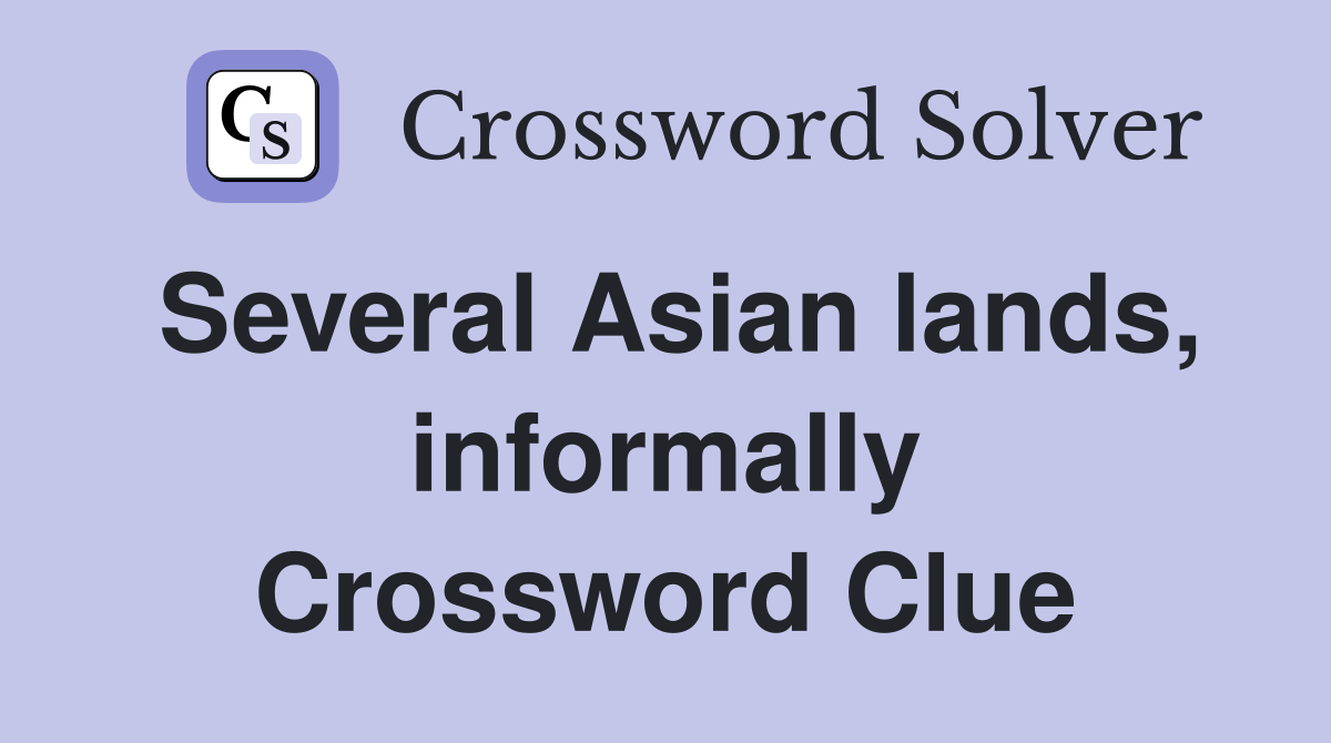 Several Asian lands, informally Crossword Clue