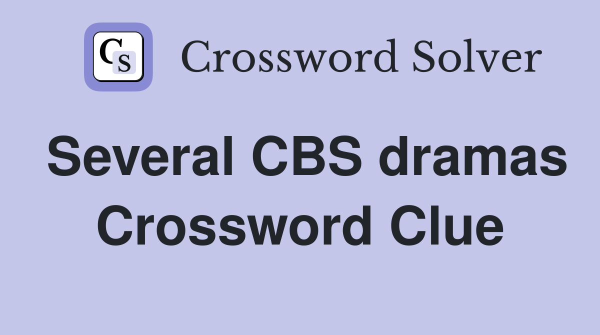 Several CBS dramas Crossword Clue