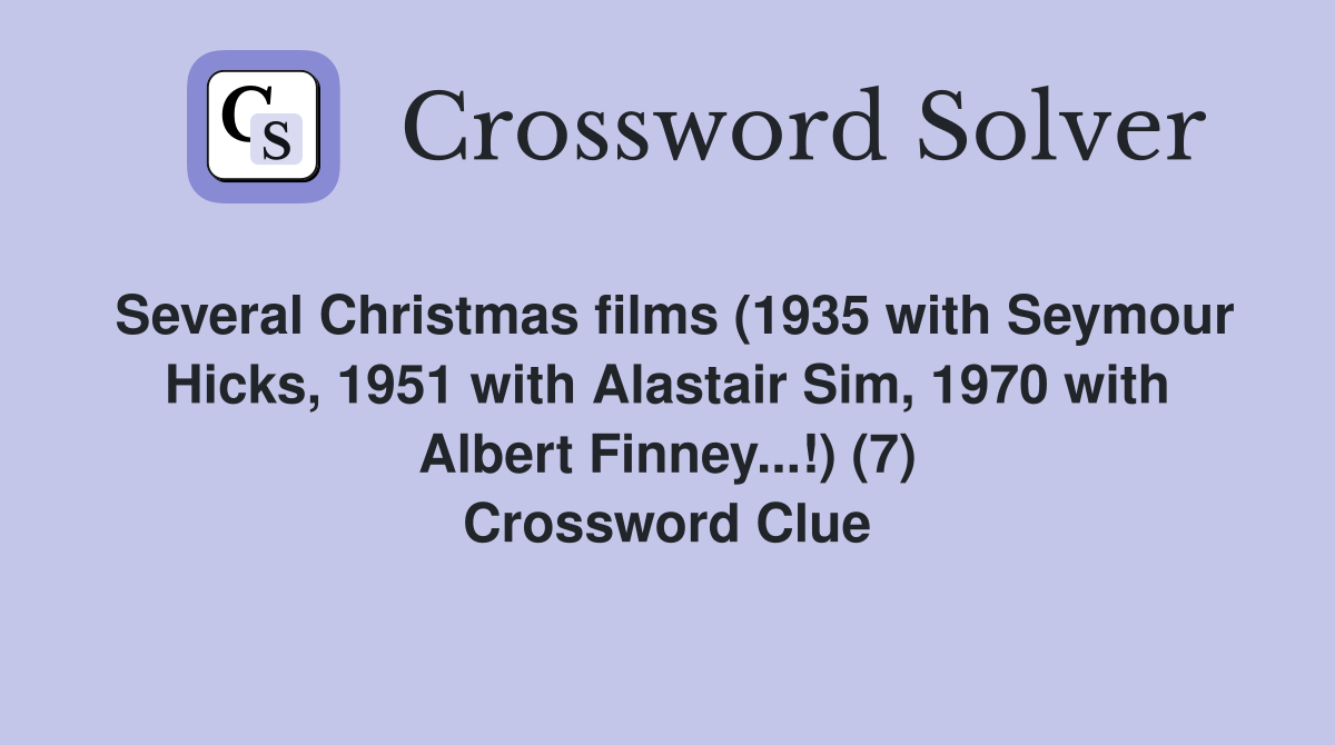 Several Christmas films (1935 with Seymour Hicks, 1951 with Alastair Sim, 1970 with Albert Finney...!) (7) Crossword Clue