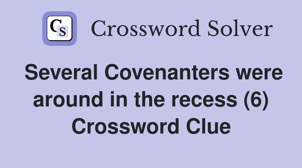 Several Covenanters were around in the recess (6) Crossword Clue