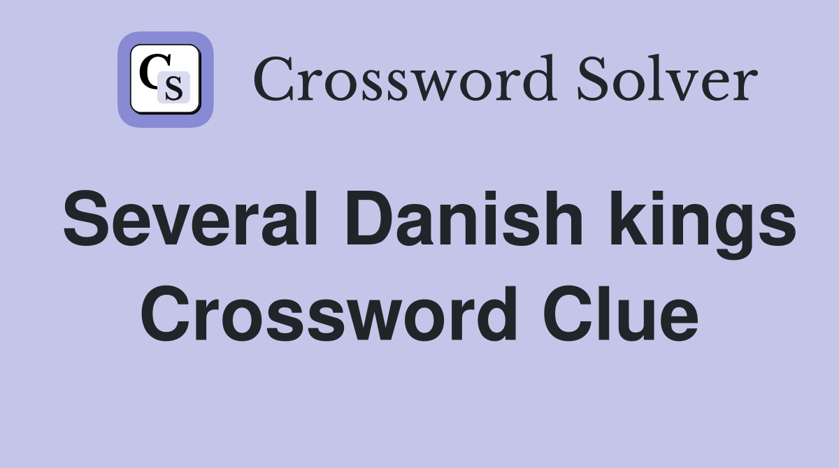 Several Danish kings Crossword Clue