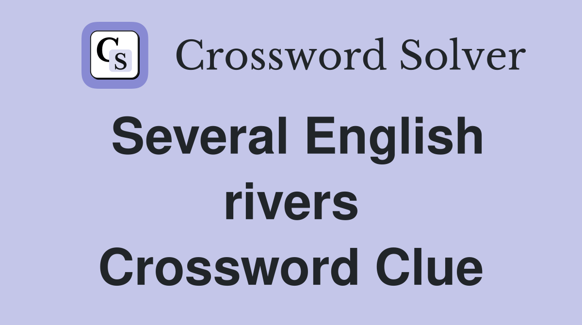 Several English rivers Crossword Clue