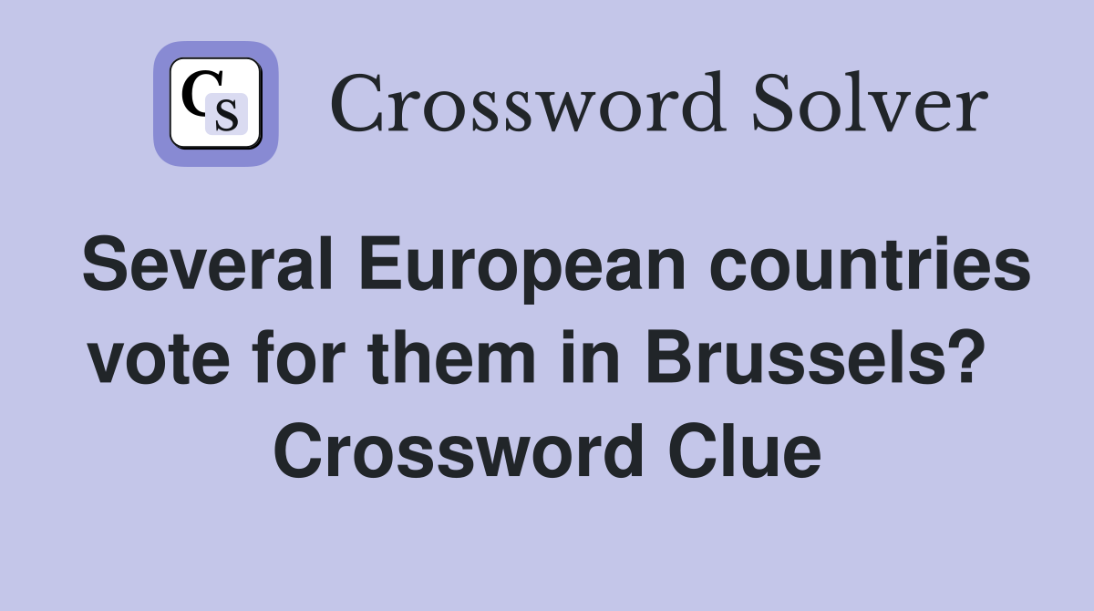 Several European countries vote for them in Brussels?  Crossword Clue