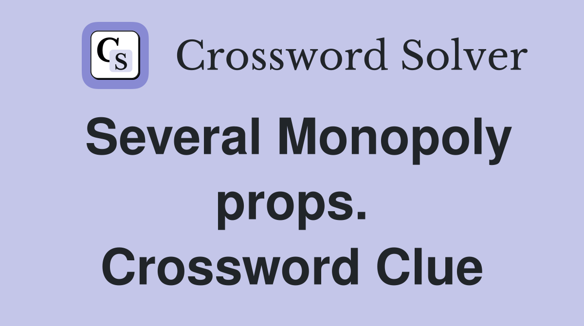 Several Monopoly props. Crossword Clue