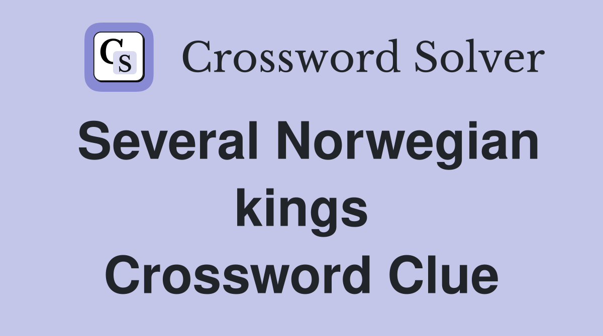 Several Norwegian kings Crossword Clue