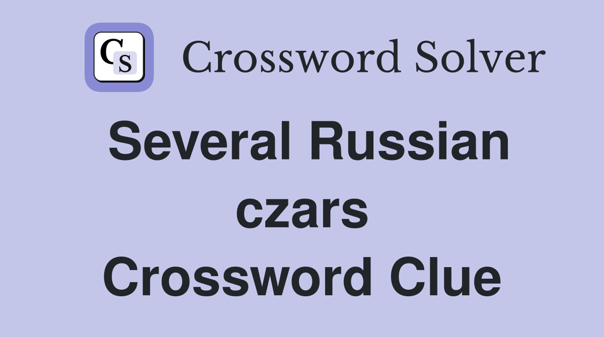 Several Russian czars Crossword Clue