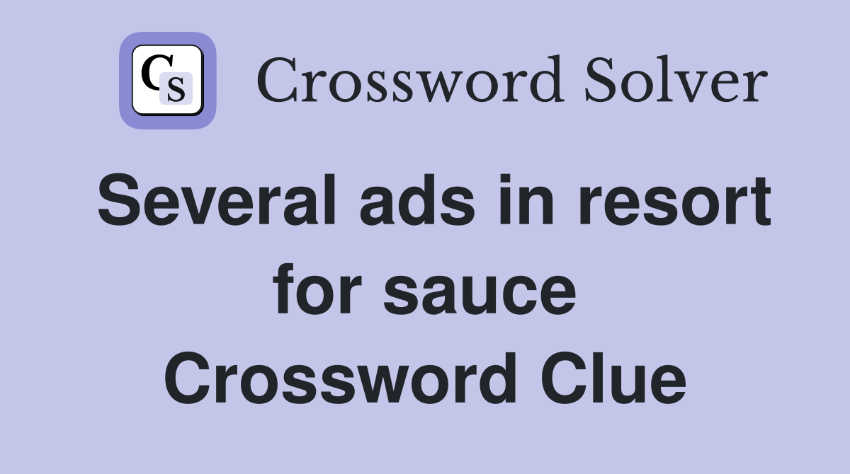 Several ads in resort for sauce Crossword Clue