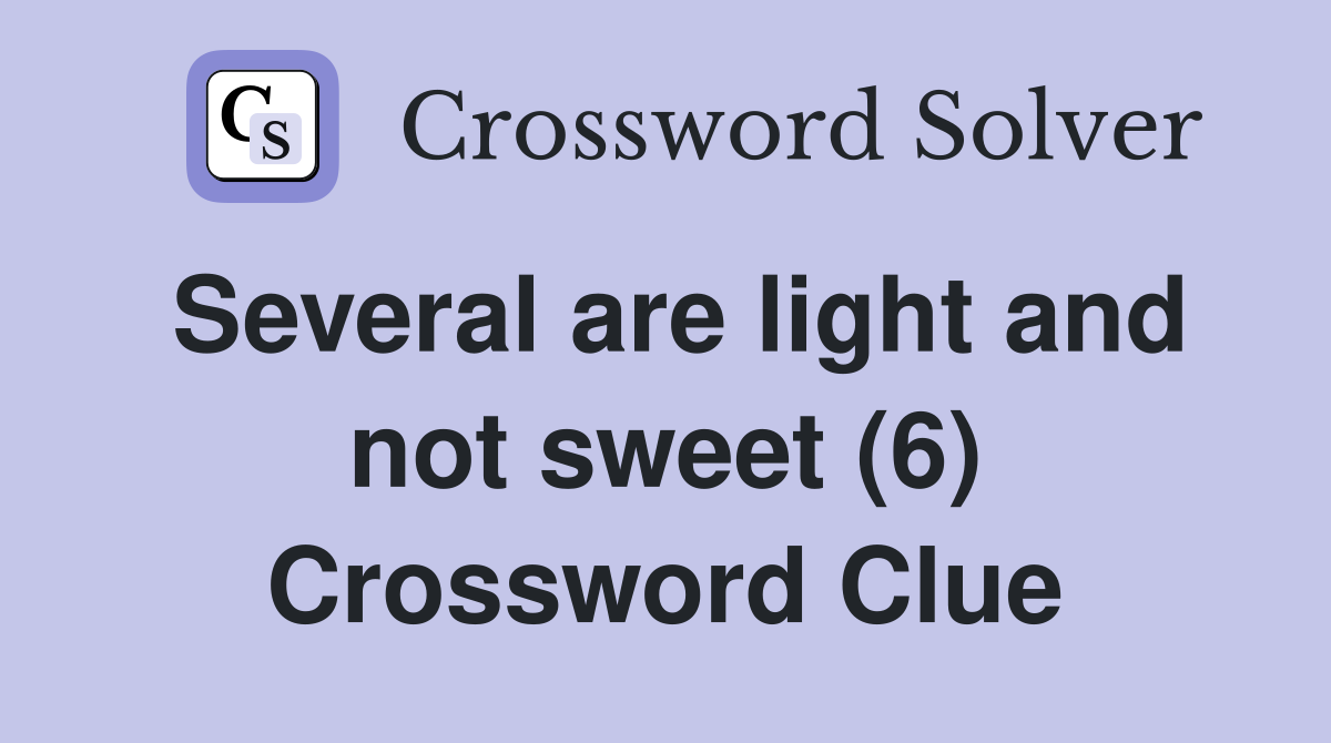 Several are light and not sweet (6) Crossword Clue