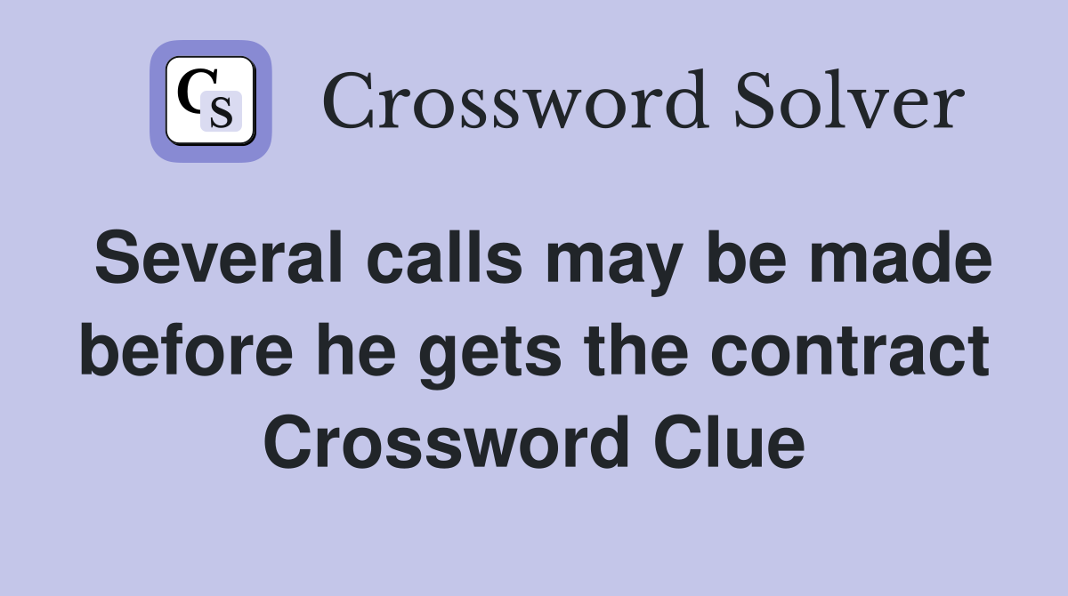 Several calls may be made before he gets the contract Crossword Clue