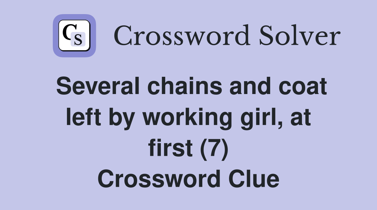 Several chains and coat left by working girl, at first (7) Crossword Clue