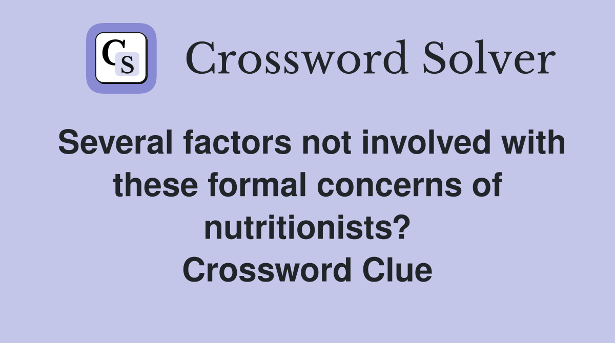 Several factors not involved with these formal concerns of nutritionists? Crossword Clue