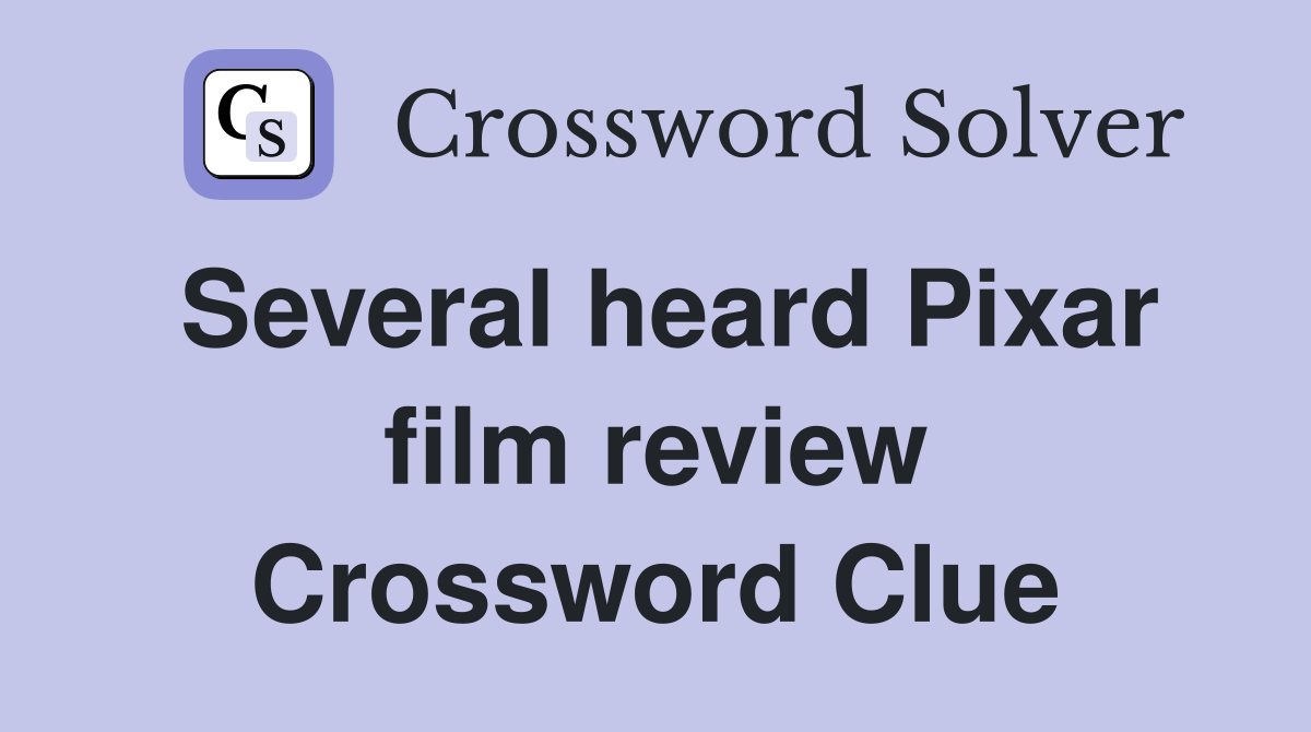Several heard Pixar film review Crossword Clue